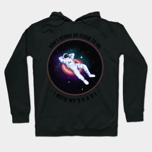 Don't Stand So Close To Me, I Need My Space Hoodie